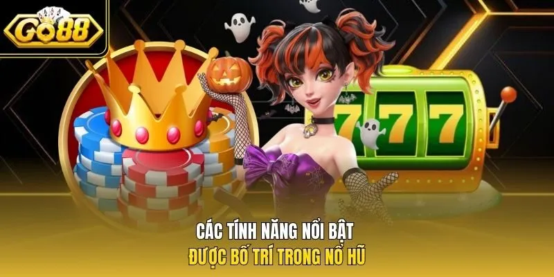 Các tính năng nổi bật được bố trí trong nổ hũ