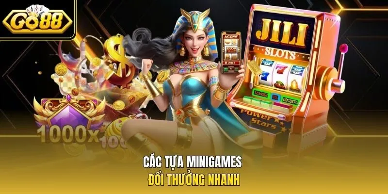 Các tựa minigames đổi thưởng nhanh