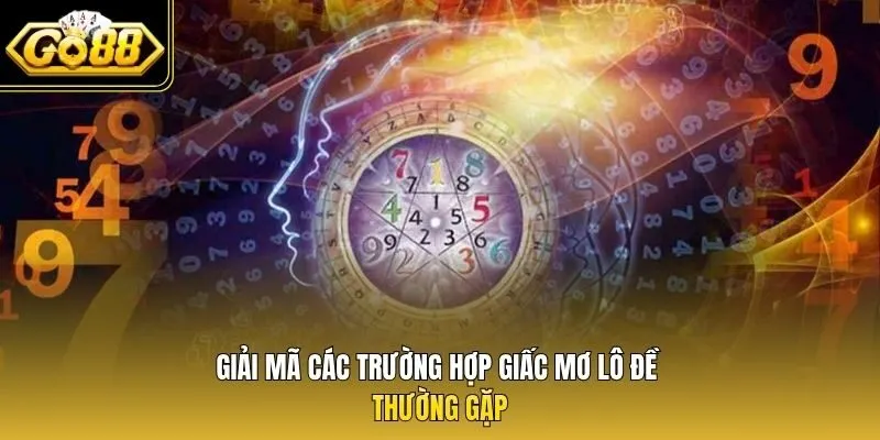 Giải mã các trường hợp giấc mơ lô đề thường gặp