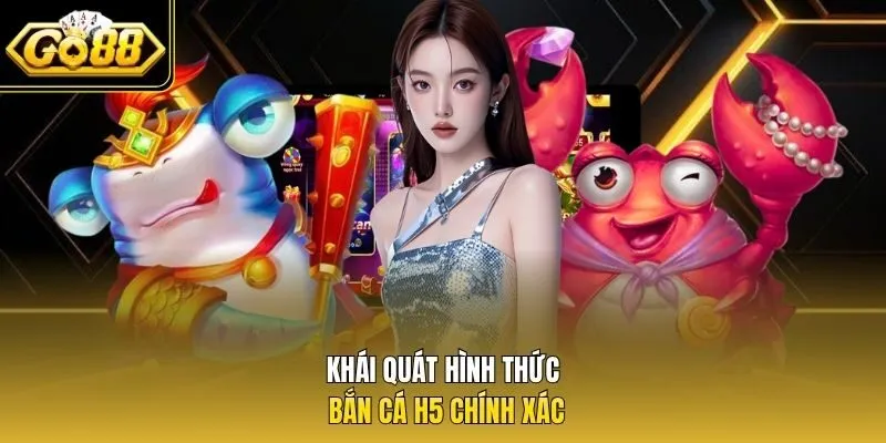 Khái quát hình thức bắn cá H5 chính xác