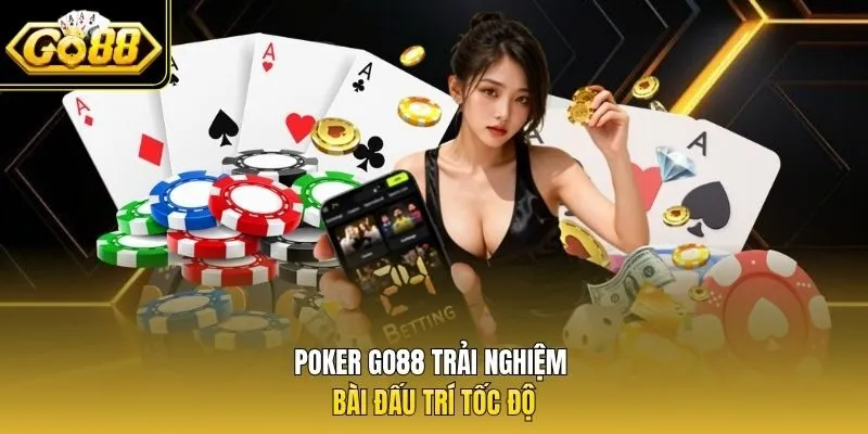 Poker Go88 trải nghiệm bài đấu trí tốc độ