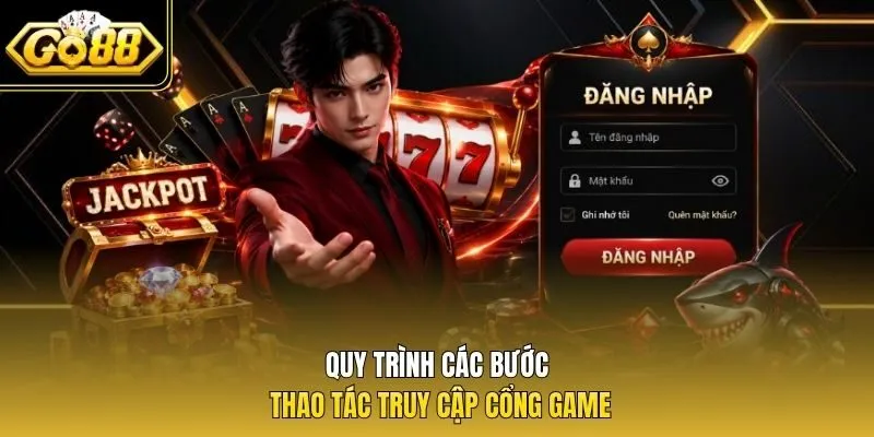 Quy trình các bước thao tác truy cập cổng game