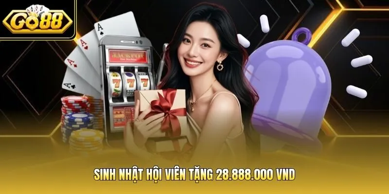 Sinh nhật hội viên tặng 28.888.000 VND