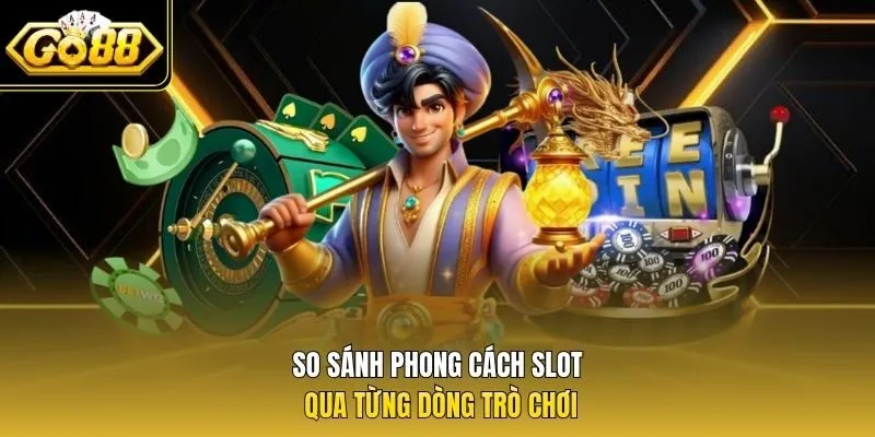 So sánh phong cách slot qua từng dòng trò chơi