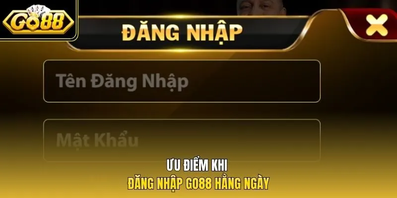 Ưu điểm khi đăng nhập Go88 hằng ngày
